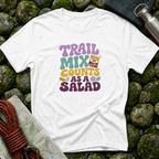 Trail Mix Counts As Salad T-Shirt
