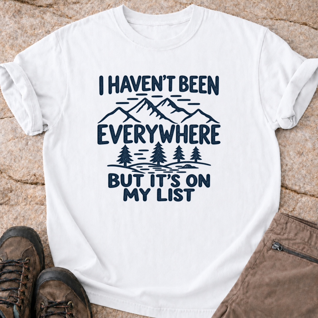 Haven't been everywhere - T-Shirt