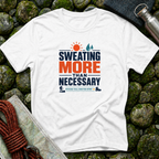 Sweating More Than Necessary - T-Shirt