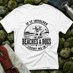 If it Involves Beaches and Dogs - T-Shirt