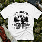 If it Involves Dogs and the Outdoors - T-Shirt