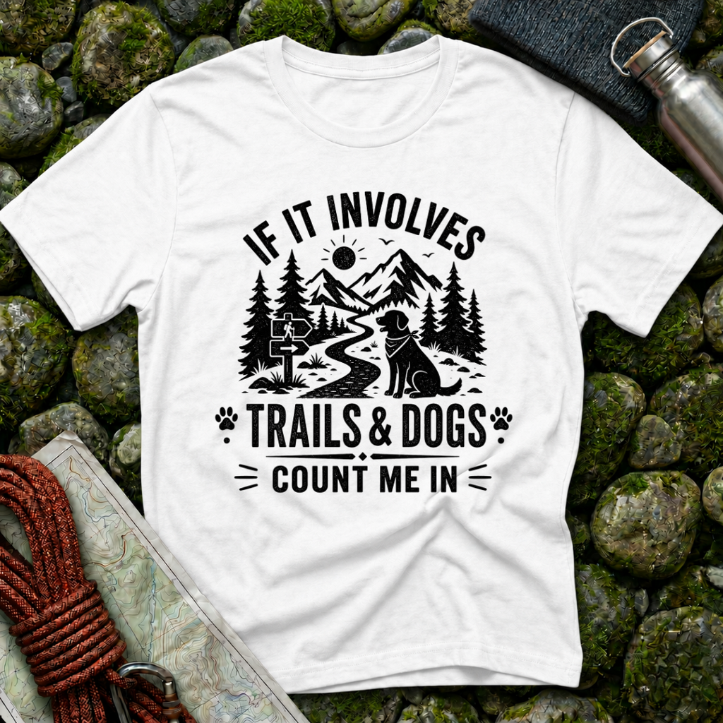 If it Involves Trails and Dogs - T-Shirt