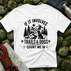 If it Involves Trails and Dogs - T-Shirt