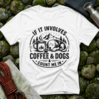 If it Involves Coffee and Dogs - T-Shirt
