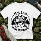 Not Lost Just Dramatic - T-Shirt