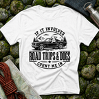 Involves Road trips and Dogs - T-Shirt